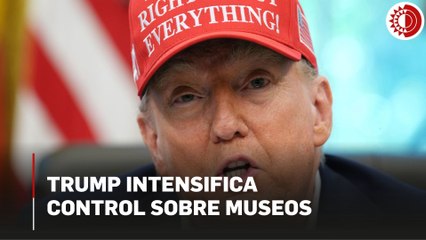 Trump intensifica control sobre museos