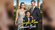 Single Mom, Billionaire's Bride Full Movie