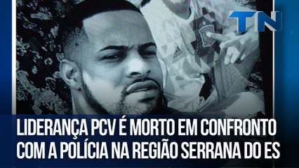 Liderança PCV é morto em confronto com a Polícia na Região Serrana do ES