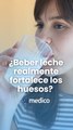 ¿La leche realmente fortalece los huesos? Esto dice la ciencia