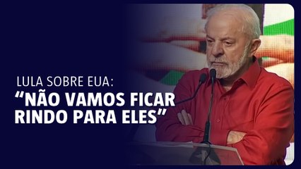 Lula: “Não vamos ficar rindo para os EUA”