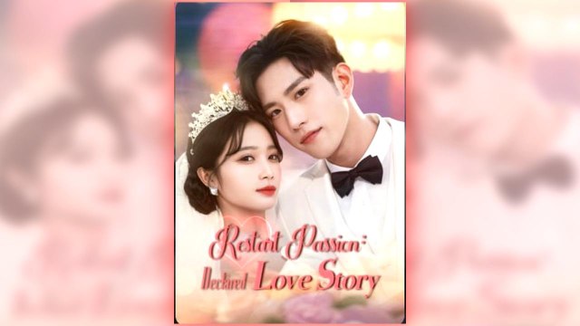 Restart Passion - Declared Love Story full short drama