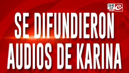 Se difundieron audios de Karina