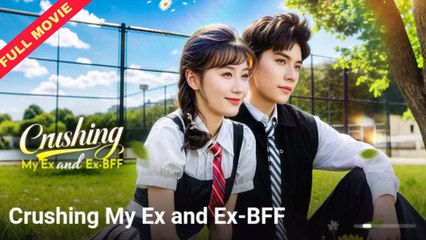 Crushing My Ex and Ex-BFF | CHINESE DRAMA