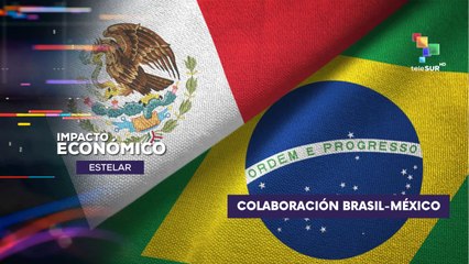 México y Brasil fortalecen diversas rutas comerciales IMPACTO ECONÓMICO ESTELAR 29-08-2025