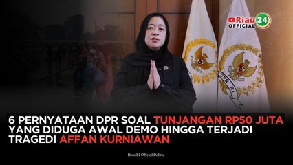 6 Pernyataan DPR soal Tunjangan Rp50 Juta yang Diduga Awal Demo hingga Terjadi Tragedi Affan Kurniawan