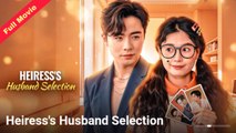 Heiress's Husband Selection - Full Movie