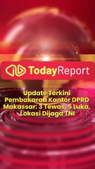 Update Terkini Pembakaran Kantor DPRD Makassar: 3 Tewas, 5 Luka, Lokasi Dijaga TNI