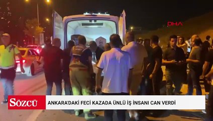Ankara'daki feci kazada ünlü iş insanı can verdi
