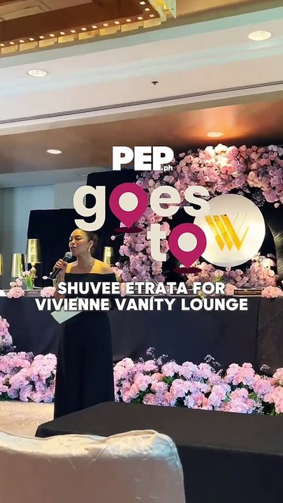 #PEPGoesTo Shuvee Etrata for Vivienne Vanity Lounge