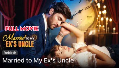 Married To My Ex’s Uncle (2025) - FULL HD [Eng Sub]