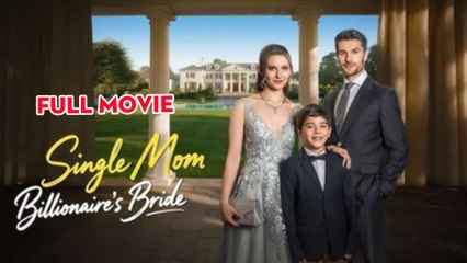 Single Mom, Billionaire's Bride - Full 2025