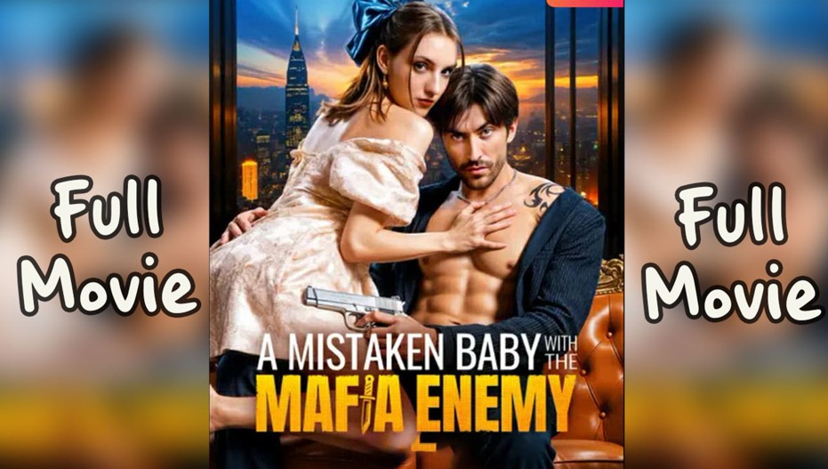 A Mistaken Baby with the Mafia Enemy #FullMovie