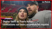 Taylor Swift et Travis Kelce : révélations sur leurs ascendances royales