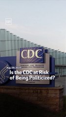Is the CDC at Risk of Being Politicized?