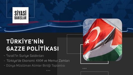 Türkiye’nin Gazze Politikası | Müslüman Alimler Birliği Toplantısı | "İsrail"in Suriye Saldırıları