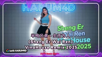 半吨兄弟 - 生而为人 (Sheng Er Wei Ren) | VinaHouse Remix 2025 | Harum4d
