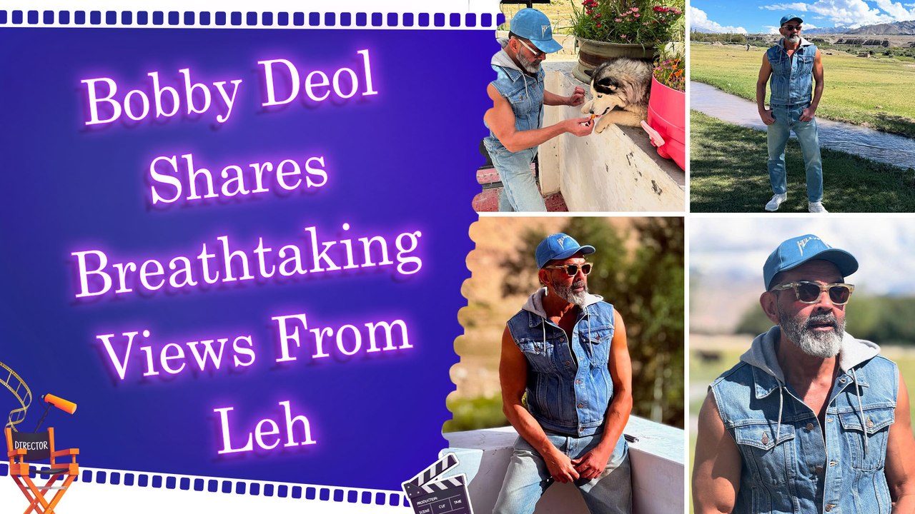 Bobby Deol’s Leh getaway: Life feels lighter when the air is thinner