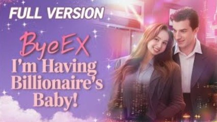 [ TREND 2025🔥] Bye Ex I'm Having Billionaire's Baby Full Movie