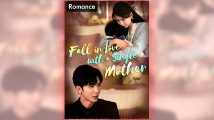 Fall In Love With A Single Mother (2025) - FULL HD [Eng Sub]