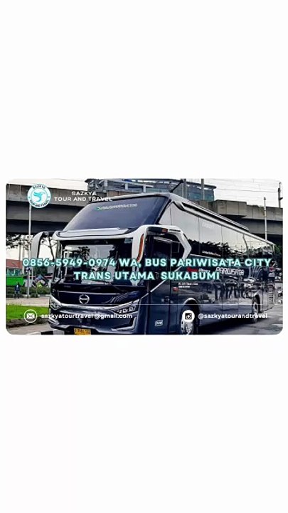 0856-5949-0974 WA, Bus Pariwisata City Trans Utama  Sukabumi