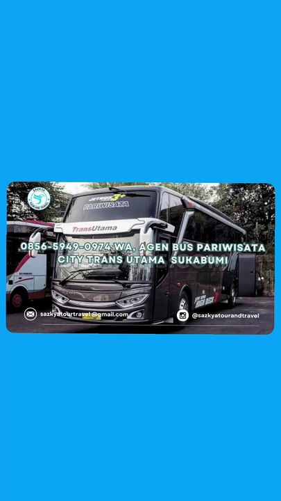 0856-5949-0974 WA, Agen Bus Pariwisata City Trans Utama  Sukabumi