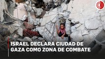 Israel declara Ciudad de Gaza como zona de combate