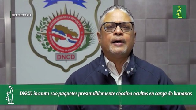 DNCD incauta 120 paquetes presumiblemente cocaína ocultos en carga de bananos