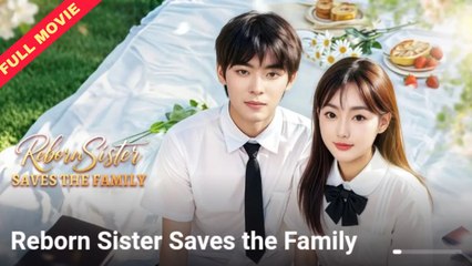 Reborn Sister Saves The Family – Full HD Movie [English Sub] | Watch Till The End