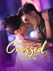 The Distance Love Crossed to Reach Me Chinese Drama