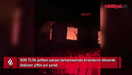 500 TL’lik şofben parası tartışmasında kiracılarını döverek öldüren çiftin evi yandı
