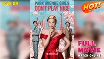 Park Avenue Girls Don't Play Nice (2025) - FULL  Reelshort