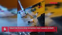 Taksim’de 8 trans birey tartıştıkları kişiyi sopayla darbetti