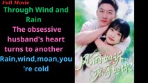Through Wind And Rain - The Obsessive Husband's Heart Turns To Another - Rain,Wind,Moan,You're Cold - Full Movie