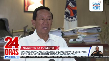 Manuel Bonoan resigns from DPWH; Vince Dizon named new secretary | 24 Oras Weekend