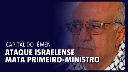 Ataque israelense à capital do Iêmen mata primeiro-ministro Houthi
