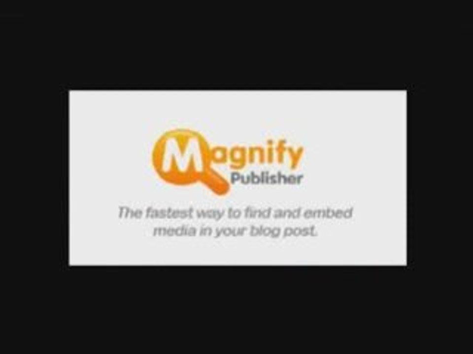 Cercare ed Inserire Video nel Tuo Blog: MAGNIFY PUBLISHER