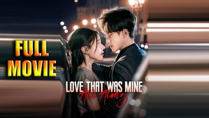 Love That Was Mine All Along Full Movie