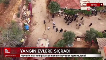Denizli'de alevlerin esir aldığı kırsal mahalle havadan görüntülendi