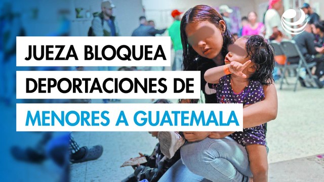 Jueza en EU bloquea deportaciones de niños migrantes no acompañados a Guatemala