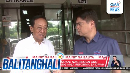 Ex-DPWH Sec. Bonoan - Nag-resign ako para bigyang-daan ang mga reporma sa DPWH | Balitanghali