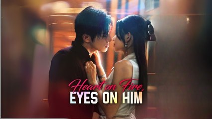 Heart On Fire, Eyes On Him (2025) - FULL HD [Eng Sub]