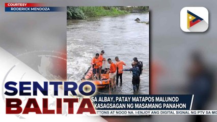 Binatilyo sa Albay, patay matapos malunod sa kasagsagan ng masamang panahon; 6 sugatan matapos bumagsak ang bubong ng isang stage sa Legazpi City | ulat ni Emmanuel Bongcodin - Radyo Pilipinas- Albay