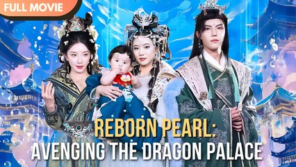 [ENG  SUB] Reborn Pearl: Avenging the Dragon Palace - FULL  #cdrama  #Minidrama
