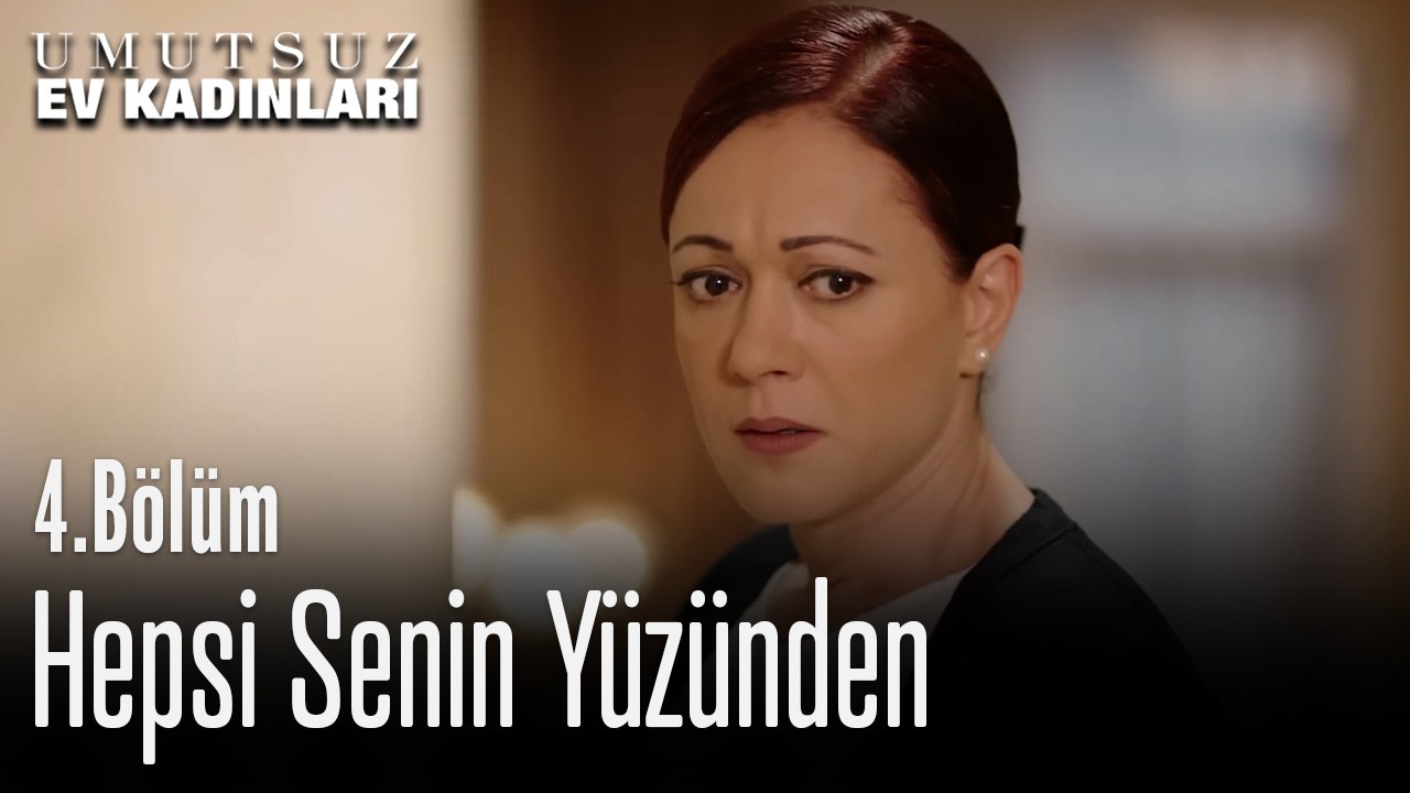 Hepsi Senin Yüzünden - Umutsuz Ev Kadınları 4. Bölüm