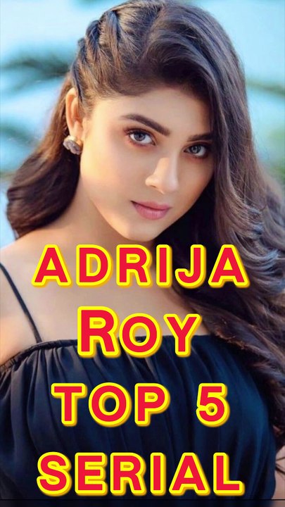 Adrija Roy Top 5 Serial