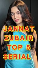 Jannat Zubair Top 5 Serial