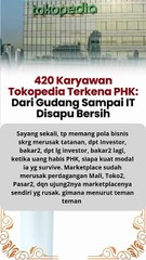 420 karyawan TOKOPEDIA terkena PHK dari Gudang sampai IT