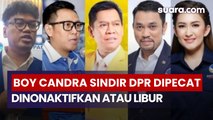 Sindiran Pedas Boy Candra Soal Anggota DPR Dinonaktifkan: Dipecat atau Liburan?