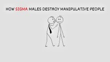 How Sigma Males destroy manipulative people